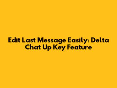 Edit Last Message Easily: Delta Chat 'Up' Key Feature
