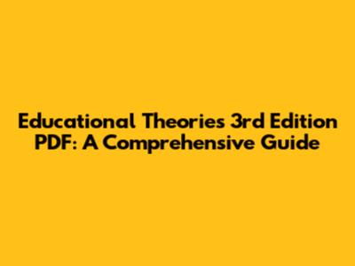 Educational Theories 3rd Edition PDF: A Comprehensive Guide