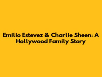 Emilio Estevez & Charlie Sheen: A Hollywood Family Story