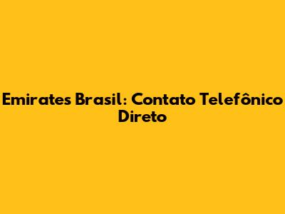 Emirates Brasil: Contato Telefônico Direto