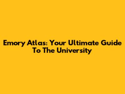Emory Atlas: Your Ultimate Guide To The University