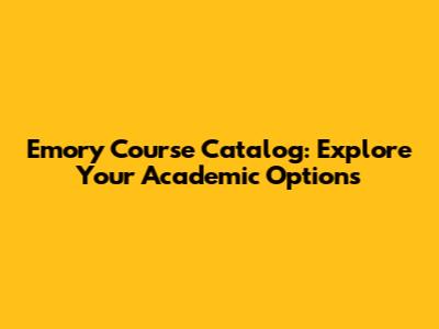 Emory Course Catalog: Explore Your Academic Options