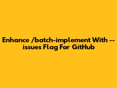 Enhance /batch-implement With --issues Flag For GitHub