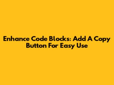 Enhance Code Blocks: Add A Copy Button For Easy Use