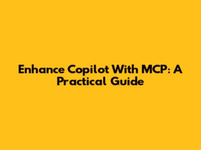 Enhance Copilot With MCP: A Practical Guide