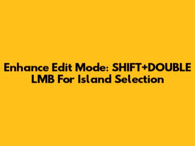 Enhance Edit Mode: SHIFT+DOUBLE LMB For Island Selection