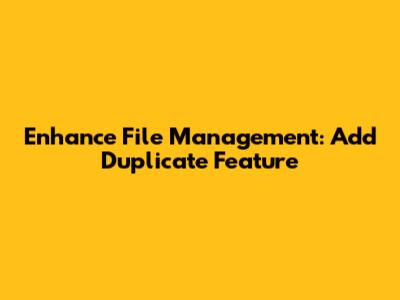 Enhance File Management: Add 'Duplicate' Feature