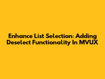 Enhance List Selection: Adding Deselect Functionality In MVUX