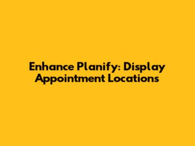 Enhance Planify: Display Appointment Locations