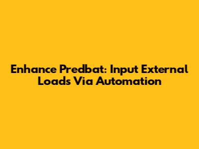 Enhance Predbat: Input External Loads Via Automation