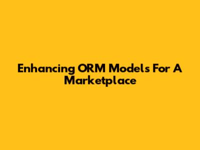 Enhancing ORM Models For A Marketplace