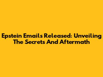 Epstein Emails Released: Unveiling The Secrets And Aftermath