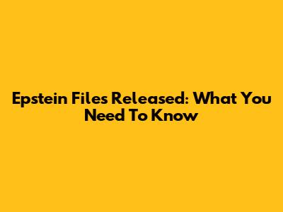 Epstein Files Released: What You Need To Know
