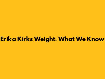 Erika Kirk's Weight: What We Know