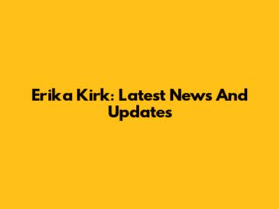 Erika Kirk: Latest News And Updates
