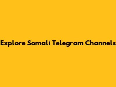 Explore Somali Telegram Channels