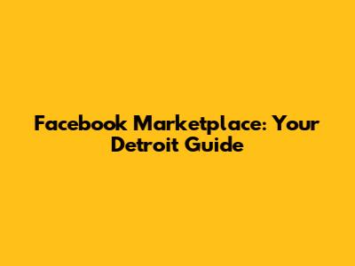 Facebook Marketplace: Your Detroit Guide