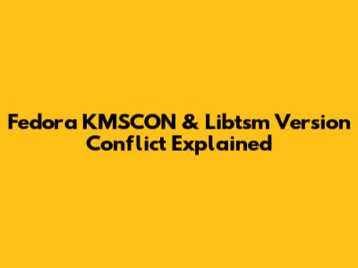 Fedora KMSCON & Libtsm Version Conflict Explained