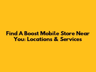 Find A Boost Mobile Store Near You: Locations & Services