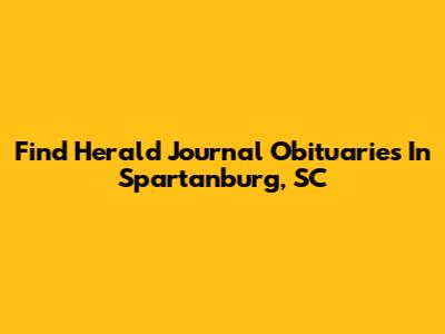 Find Herald Journal Obituaries In Spartanburg, SC