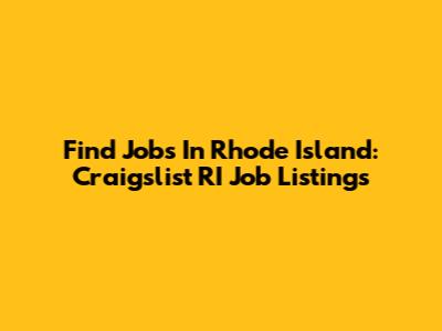 Find Jobs In Rhode Island: Craigslist RI Job Listings
