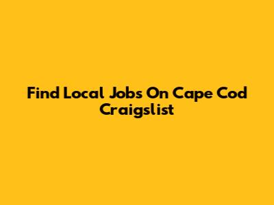 Find Local Jobs On Cape Cod Craigslist