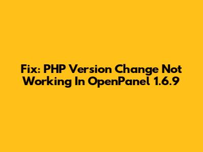 Fix: PHP Version Change Not Working In OpenPanel 1.6.9