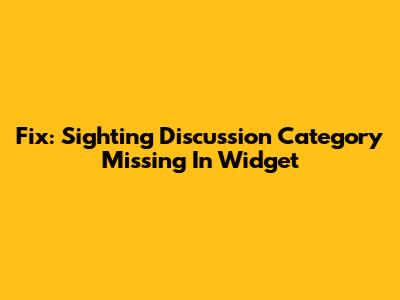 Fix: Sighting Discussion Category Missing In Widget