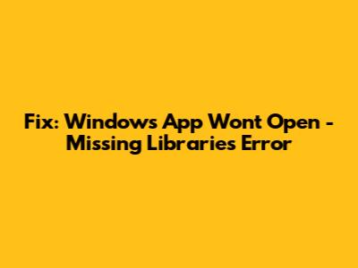 Fix: Windows App Won't Open - Missing Libraries Error