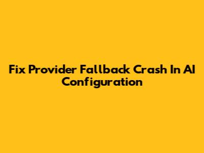 Fix Provider Fallback Crash In AI Configuration