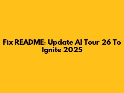 Fix README: Update 'AI Tour 26' To 'Ignite 2025'