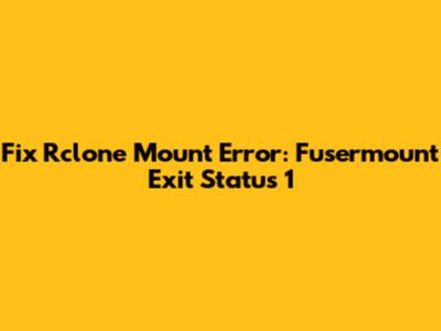 Fix Rclone Mount Error: Fusermount Exit Status 1