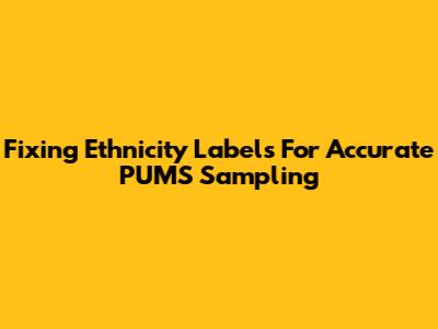 Fixing Ethnicity Labels For Accurate PUMS Sampling