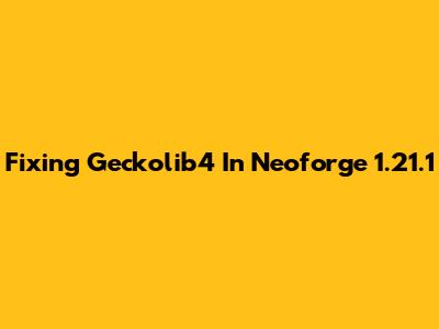 Fixing Geckolib4 In Neoforge 1.21.1