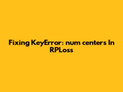 Fixing KeyError: 'num_centers' In RPLoss
