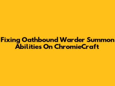 Fixing Oathbound Warder Summon Abilities On ChromieCraft