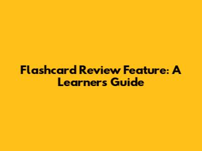 Flashcard Review Feature: A Learner's Guide