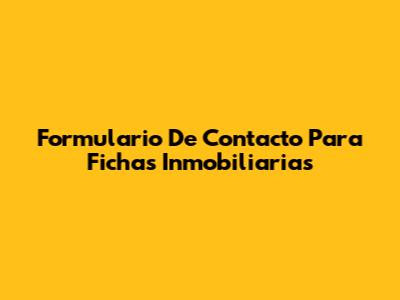 Formulario De Contacto Para Fichas Inmobiliarias