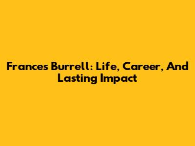 Frances Burrell: Life, Career, And Lasting Impact