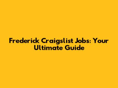 Frederick Craigslist Jobs: Your Ultimate Guide