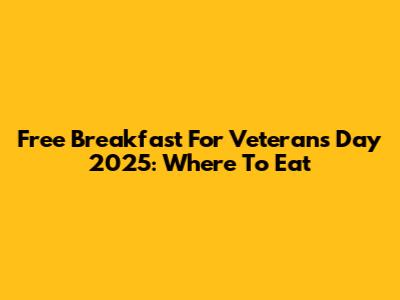 Free Breakfast For Veterans Day 2025: Where To Eat