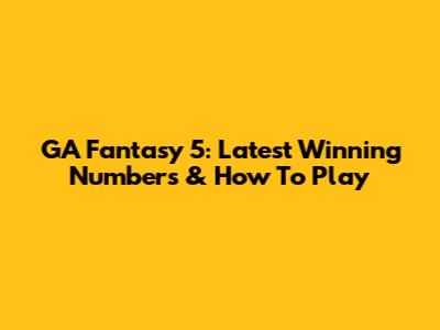GA Fantasy 5: Latest Winning Numbers & How To Play