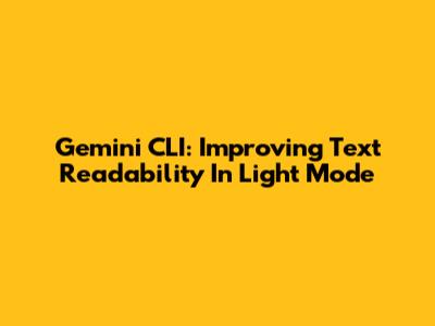 Gemini CLI: Improving Text Readability In Light Mode