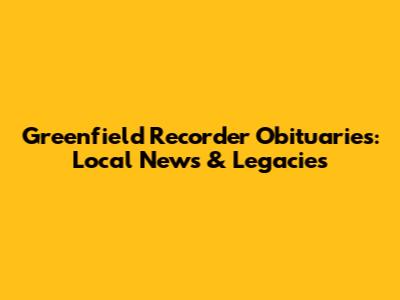 Greenfield Recorder Obituaries: Local News & Legacies