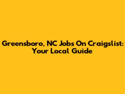 Greensboro, NC Jobs On Craigslist: Your Local Guide