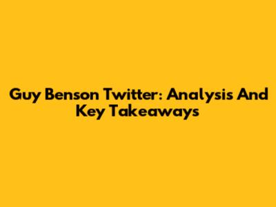Guy Benson Twitter: Analysis And Key Takeaways