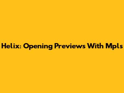 Helix: Opening Previews With Mpls