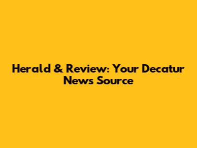 Herald & Review: Your Decatur News Source