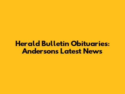 Herald Bulletin Obituaries: Anderson's Latest News