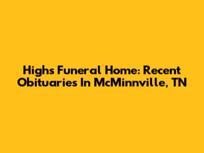 Highs Funeral Home: Recent Obituaries In McMinnville, TN